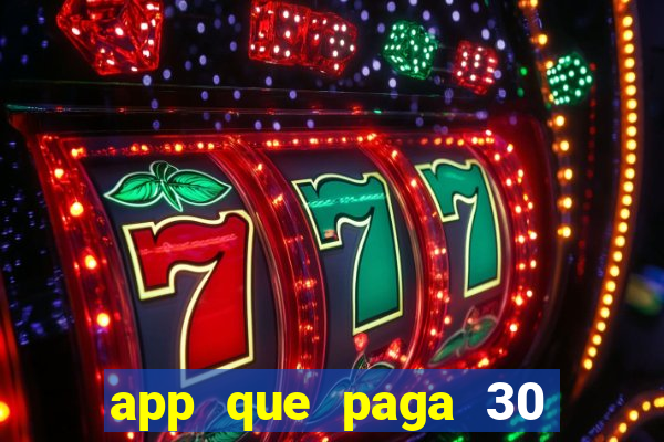 app que paga 30 reais para se cadastrar